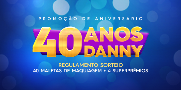 Regulamento – Promoção 40 Anos Danny Cosméticos (Sorteio) - Blog Danny Cosméticos