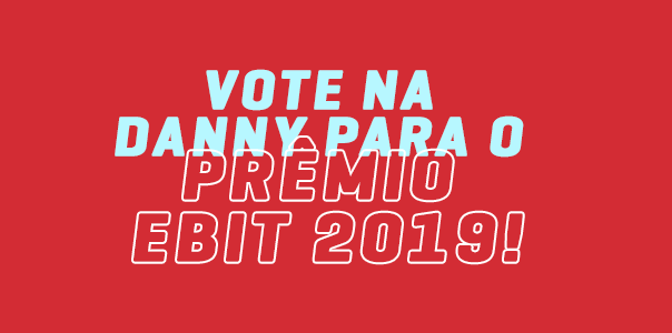 Vote na Danny para o Prêmio Ebit 2019 - Blog Danny Cosméticos
