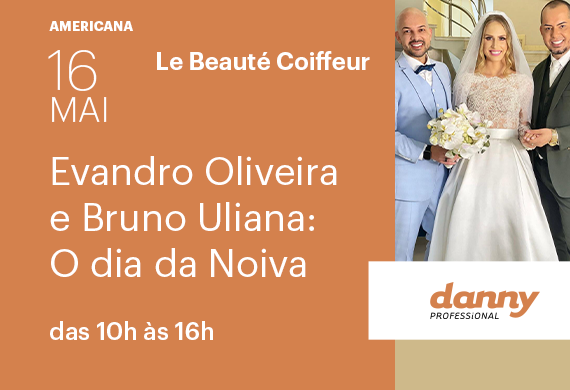 Evandro Oliveira e Bruno Uliana por Le Beauté Coiffeur – O dia da Noiva - Curso Danny Cosméticos