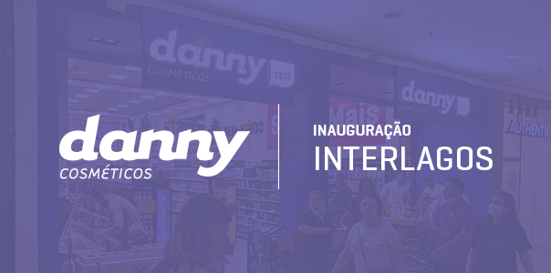 Danny Cosméticos inaugura, no Shopping Interlagos, sua 20ª unidade - Blog Danny Cosméticos