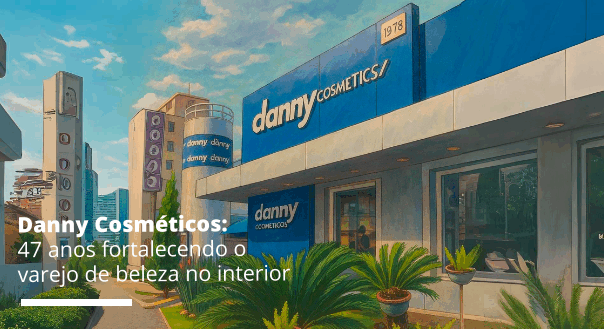 47 anos transformando o varejo de beleza no interior de São Paulo - Blog Danny Cosméticos